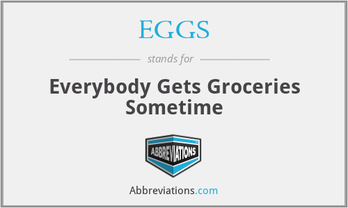 EGGS - Everybody Gets Groceries Sometime