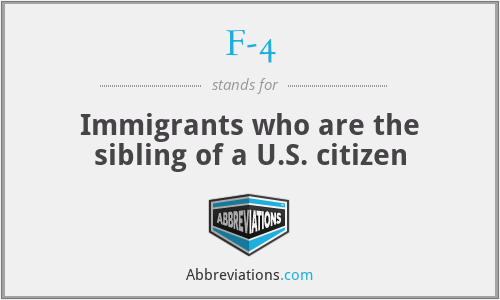 F-4 - Immigrants who are the sibling of a U.S. citizen
