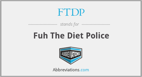 FTDP - Fuh The Diet Police