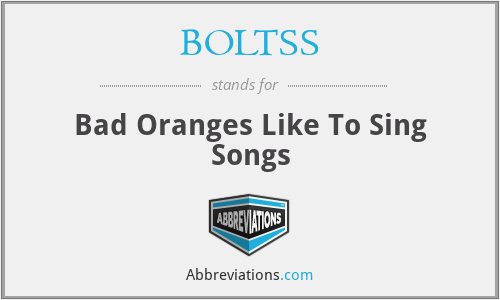 BOLTSS - Bad Oranges Like To Sing Songs