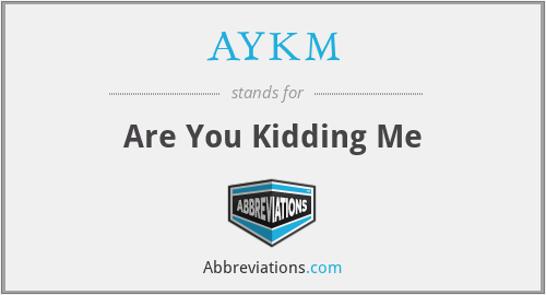 What does AYKM stand for?