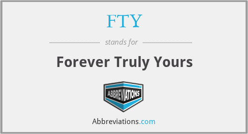 FTY - Forever Truly Yours