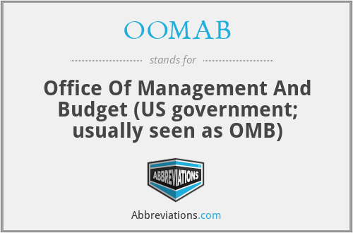 OOMAB - Office Of Management And Budget (US government; usually seen as OMB)