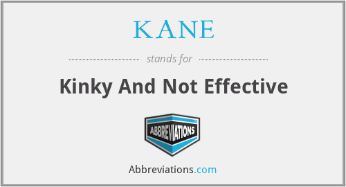 KANE - Kinky And Not Effective