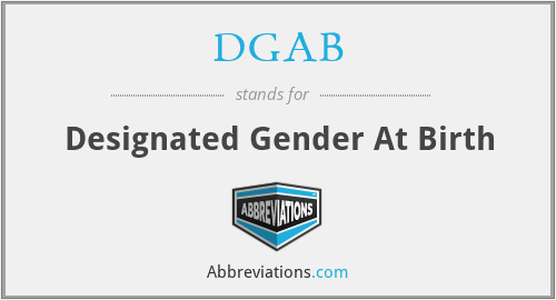 DGAB - Designated Gender At Birth