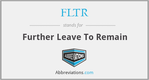 FLTR - Further Leave To Remain
