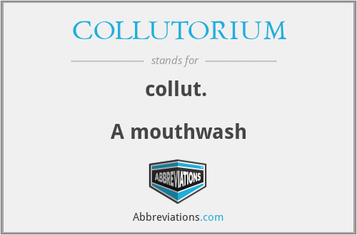 COLLUTORIUM - collut. 

A mouthwash