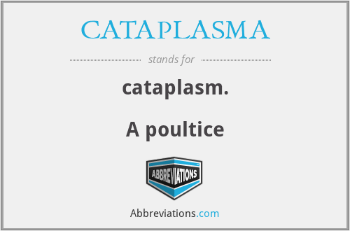 What does CATAPLASMA stand for?