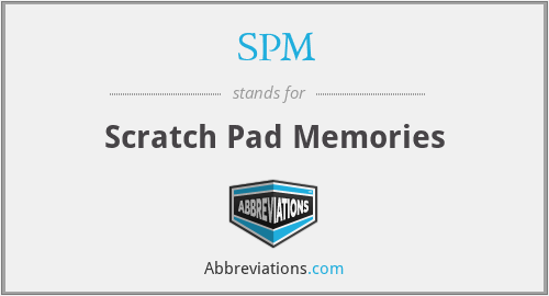 SPM - Scratch Pad Memories