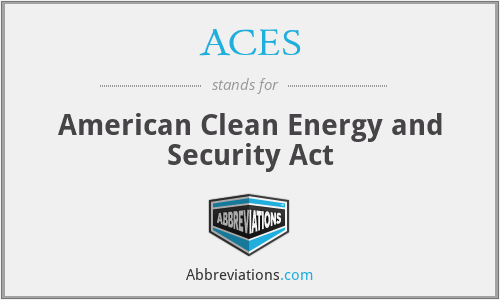 ACES - American Clean Energy and Security Act