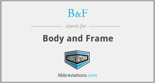 What does B&F stand for?