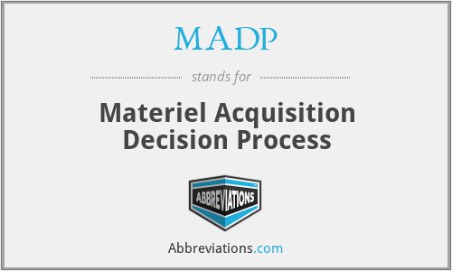 MADP - Materiel Acquisition Decision Process