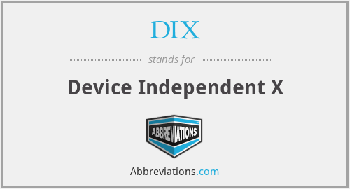 DIX - Device Independent X