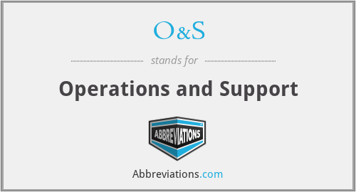 What does O&S stand for?