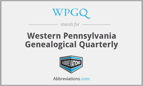 WPGQ - Western Pennsylvania Genealogical Quarterly