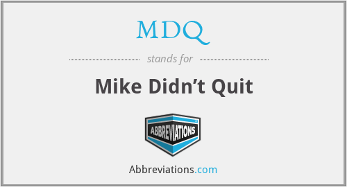 MDQ - Mike Didn’t Quit
