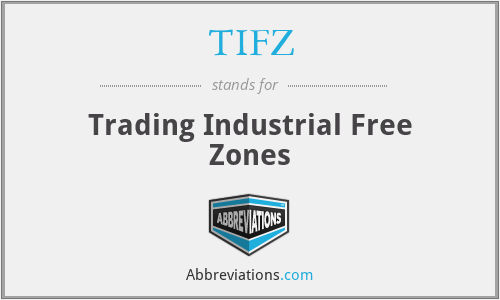 TIFZ - Trading Industrial Free Zones