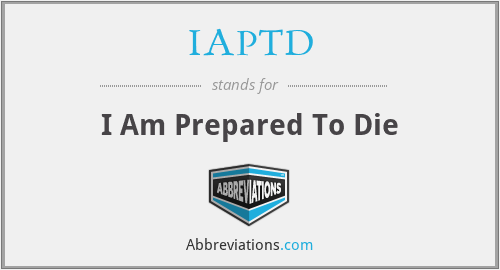IAPTD - I Am Prepared To Die