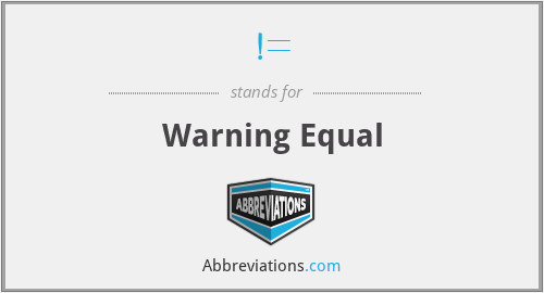 != - Warning Equal