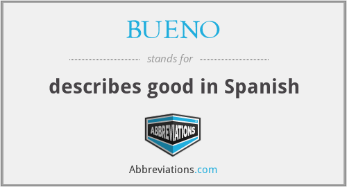 BUENO - describes good in Spanish