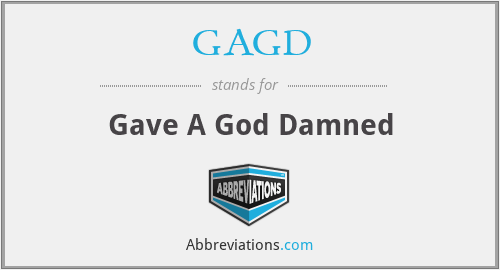 GAGD - Gave A God Damned