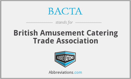 What does BACTA stand for?