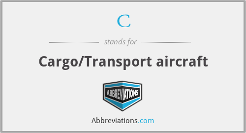 C - Cargo/Transport aircraft