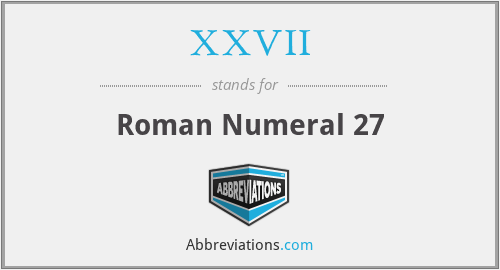 What does XXVII stand for?