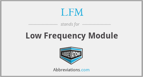 LFM - Low Frequency Module
