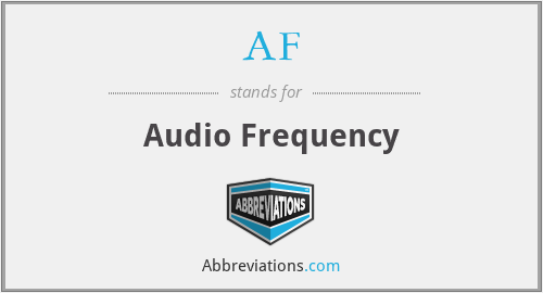 AF - Audio Frequency