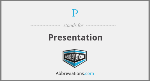 What is the abbreviation for Presentation?