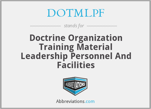 DOTMLPF - Doctrine Organization Training Material Leadership Personnel And Facilities