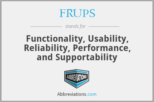 FRUPS - Functionality, Usability, Reliability, Performance, and Supportability