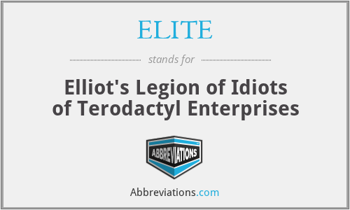 ELITE - Elliot's Legion of Idiots of Terodactyl Enterprises