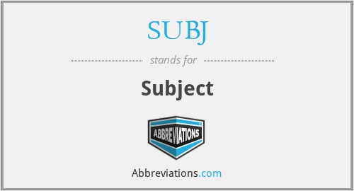 What does SUBJ stand for?