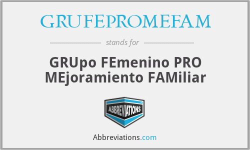 What does GRUFEPROMEFAM stand for?
