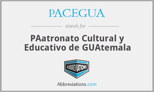PACEGUA - PAatronato Cultural y Educativo de GUAtemala