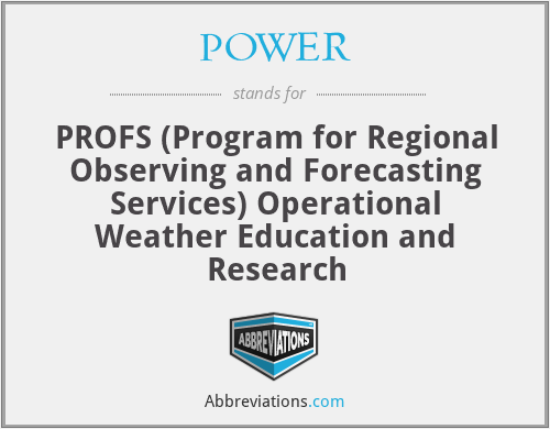 POWER - PROFS (Program for Regional Observing and Forecasting Services) Operational Weather Education and Research