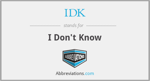 What does IDK stand for?
