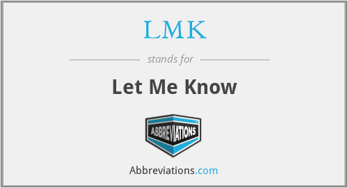 What does LMK stand for?