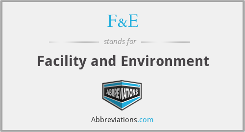What does F&E stand for?