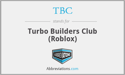 What Is The Abbreviation For Turbo Builders Club Roblox - what is builders club on roblox