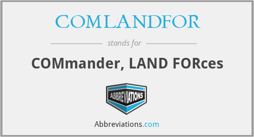 COMLANDFOR - COMmander, LAND FORces