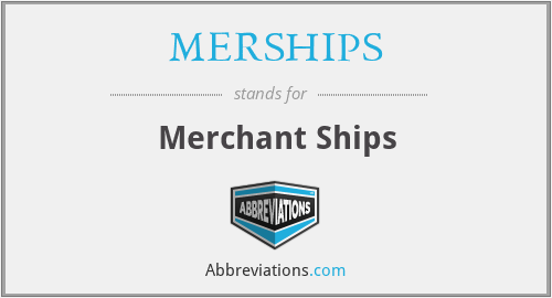 What does MERSHIPS stand for?