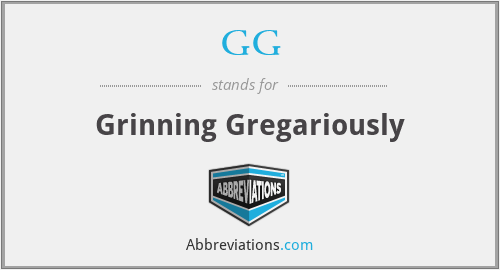 GG - Grinning Gregariously