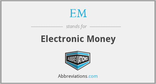 EM - Electronic Money