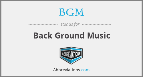 What Does Bgm Stand For