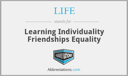 LIFE - Learning Individuality Friendships Equality