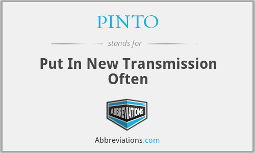 PINTO - Put In New Transmission Often