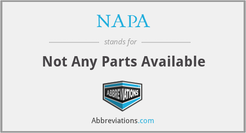 NAPA - Not Any Parts Available